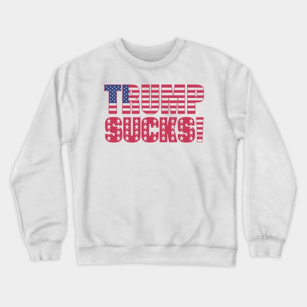 TRUMPS SUCKS Crewneck Sweatshirt by truthtopower